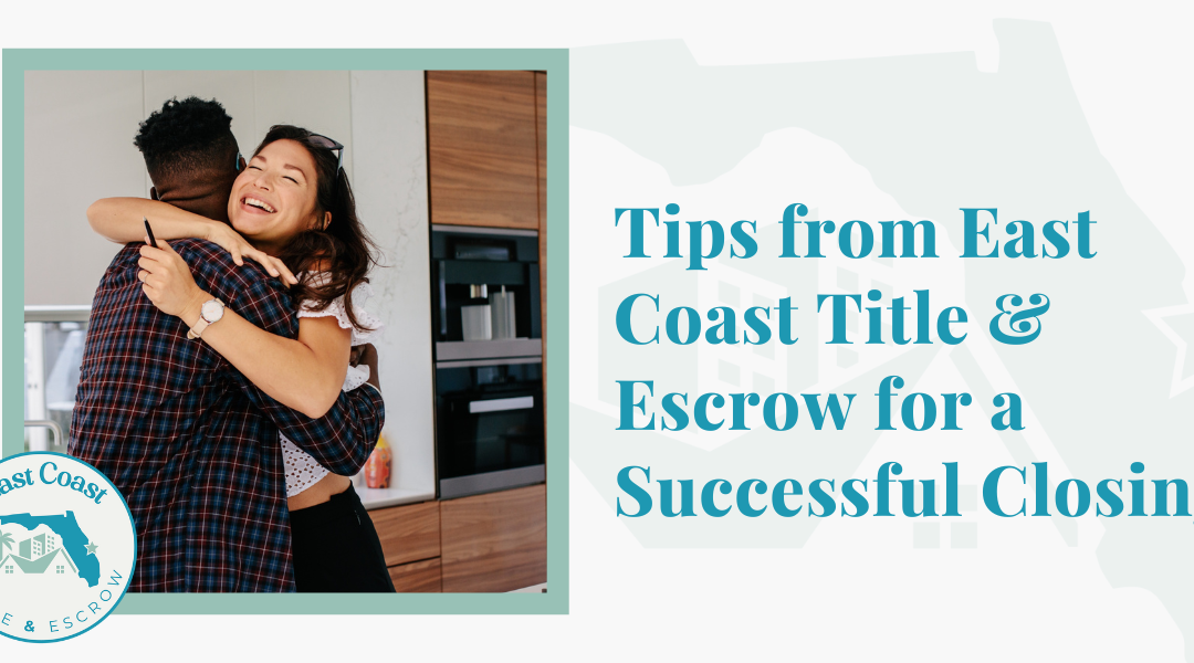 Tips from East Coast Title & Escrow for a Successful Closing