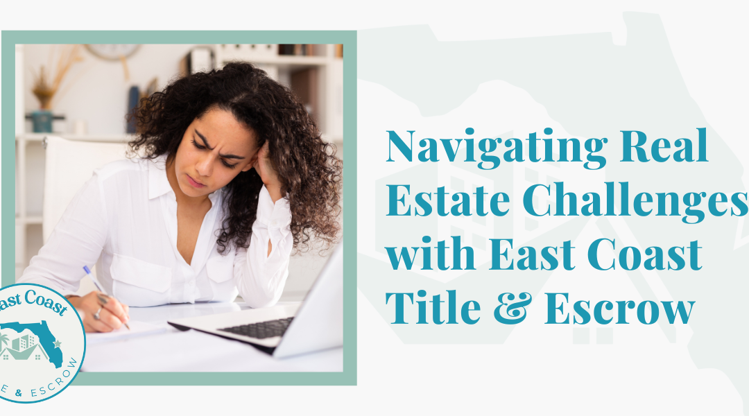 Navigating Real Estate Challenges with East Coast Title & Escrow